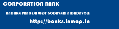 CORPORATION BANK  ANDHRA PRADESH WEST GODAVARI NIDADAVOLE   banks information 